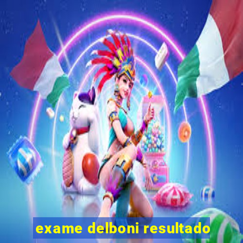 exame delboni resultado